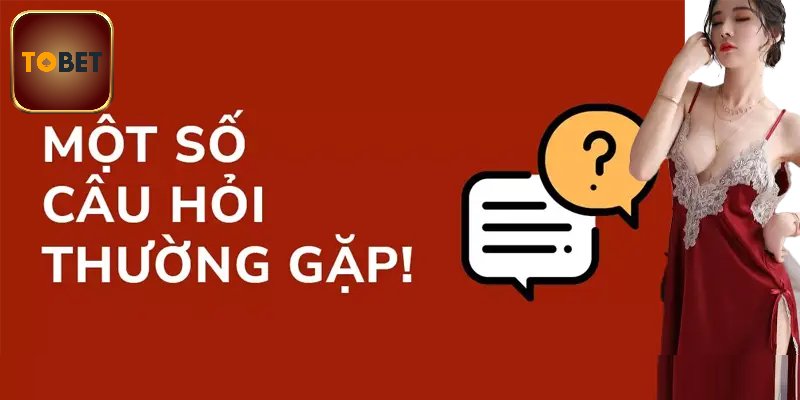 Câu hỏi thường gặp Tobet88 về nhà cái