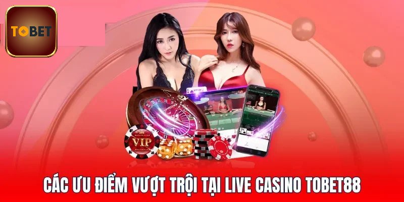 Giới thiệu danh mục live casino Tobet88