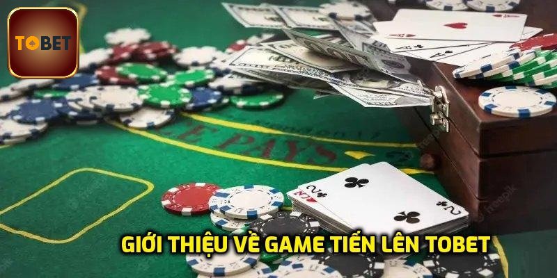 Giới thiệu về game tiến lên Tobet88