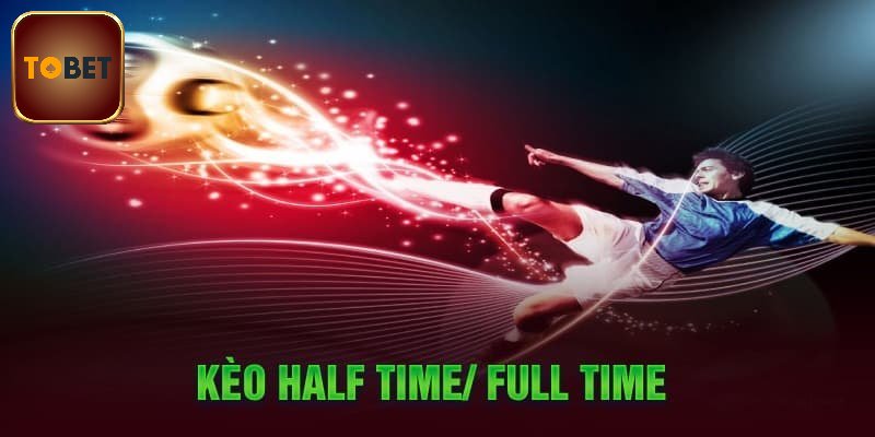 Khái quát sơ lược về Half time và Full time